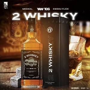 Yaw Tog – 2 Whiskey Ft. Medikal & Kweku Flick