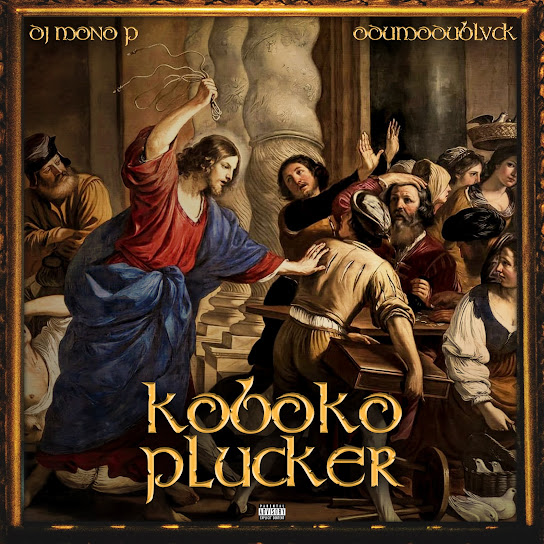 DJ Mono P – Koboko Plucker Ft. ODUMODUBLVCK