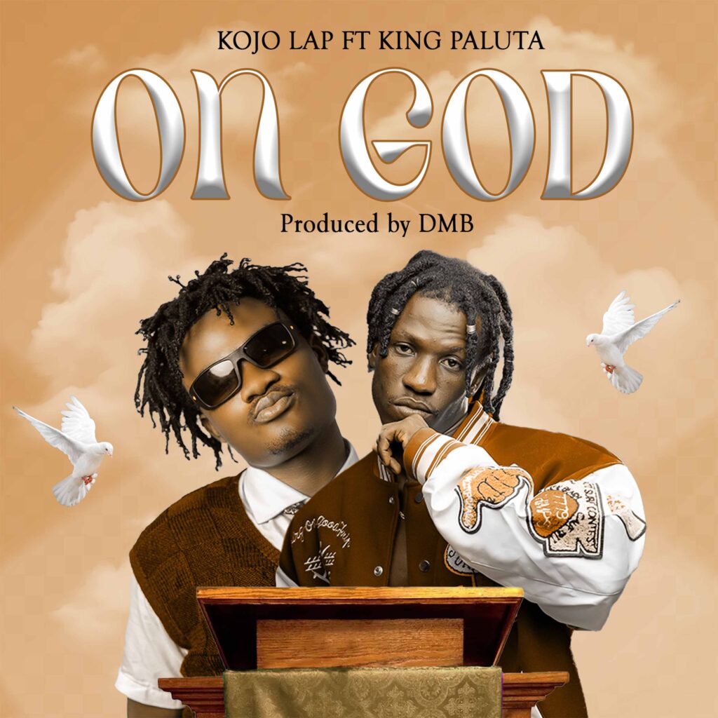 Kojo Lap – On God Ft. King Paluta (Lyrics)