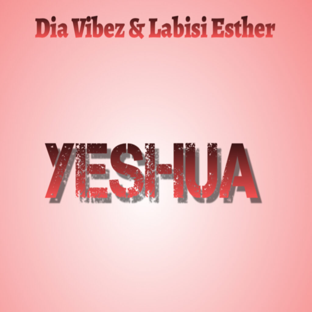 Dia Vibez – Yeshua Ft. Labisi Esther