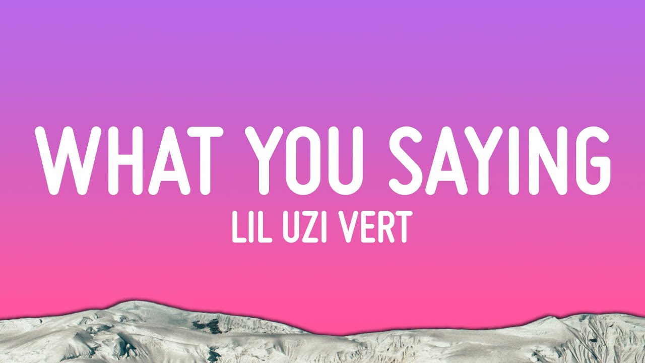 Lil Uzi Vert - What You Saying (Lyrics) 1777823644_maxresdefault.jpg