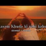 Kasam Khuda Ki Yahi Kahung ( Slowed + reverb ) || Hindi song || 1779364404_hqdefault.jpg