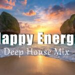 Happy Energy | Uplifting Chill House Mix for Positive Energy 1780002444_maxresdefault.jpg