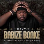 Heavy-K, Ntando Yamahlubi - Babize Bonke (Visualizer) feat. Torque Muziq 1780273620_maxresdefault.jpg