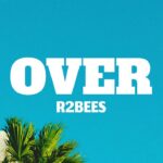 R2Bees - Over (Lyrics) 1780879977_maxresdefault.jpg