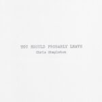 Chris Stapleton - You Should Probably Leave (Official Audio) 1783596776_maxresdefault.jpg