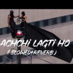 Achchi lagti ho (slowed+reverb) || hindi song 1784057800_hqdefault.jpg
