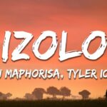 DJ Maphorisa, Tyler ICU - Izolo (Lyrics) 1784719860_maxresdefault.jpg